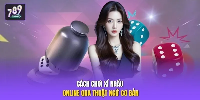 Cách chơi xí ngầu online qua thuật ngữ cơ bản