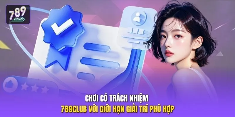 Chơi có trách nhiệm 789club với giới hạn giải trí phù hợp