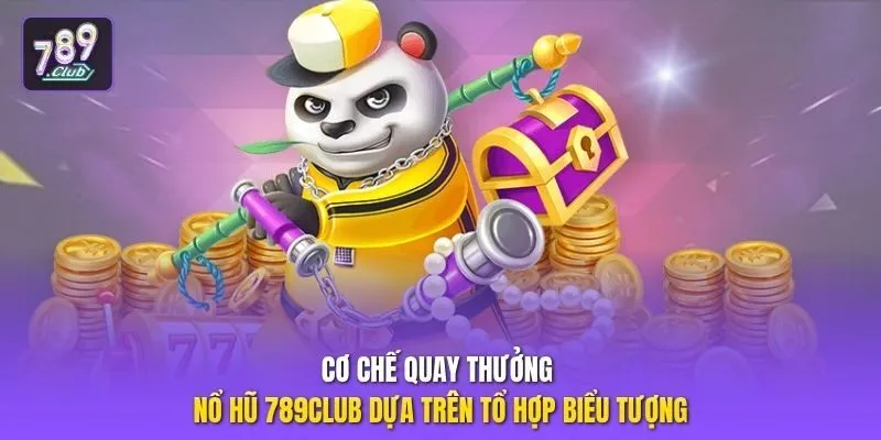Cơ chế quay thưởng nổ hũ 789club dựa trên tổ hợp biểu tượng