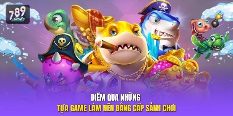 Điểm qua những tựa game làm nên đẳng cấp sảnh chơi