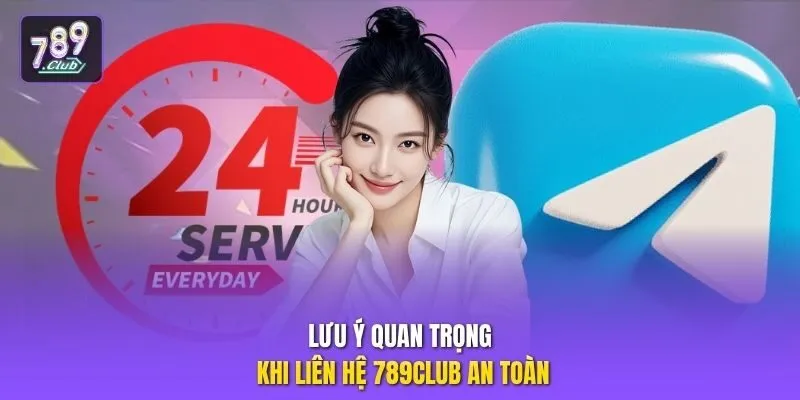 Lưu ý quan trọng khi liên hệ 789club an toàn