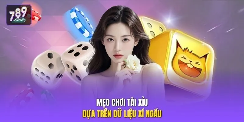 Mẹo chơi Tài Xỉu dựa trên dữ liệu xí ngầu