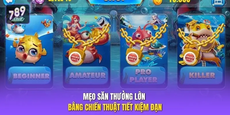 Mẹo săn thưởng lớn bằng chiến thuật tiết kiệm đạn